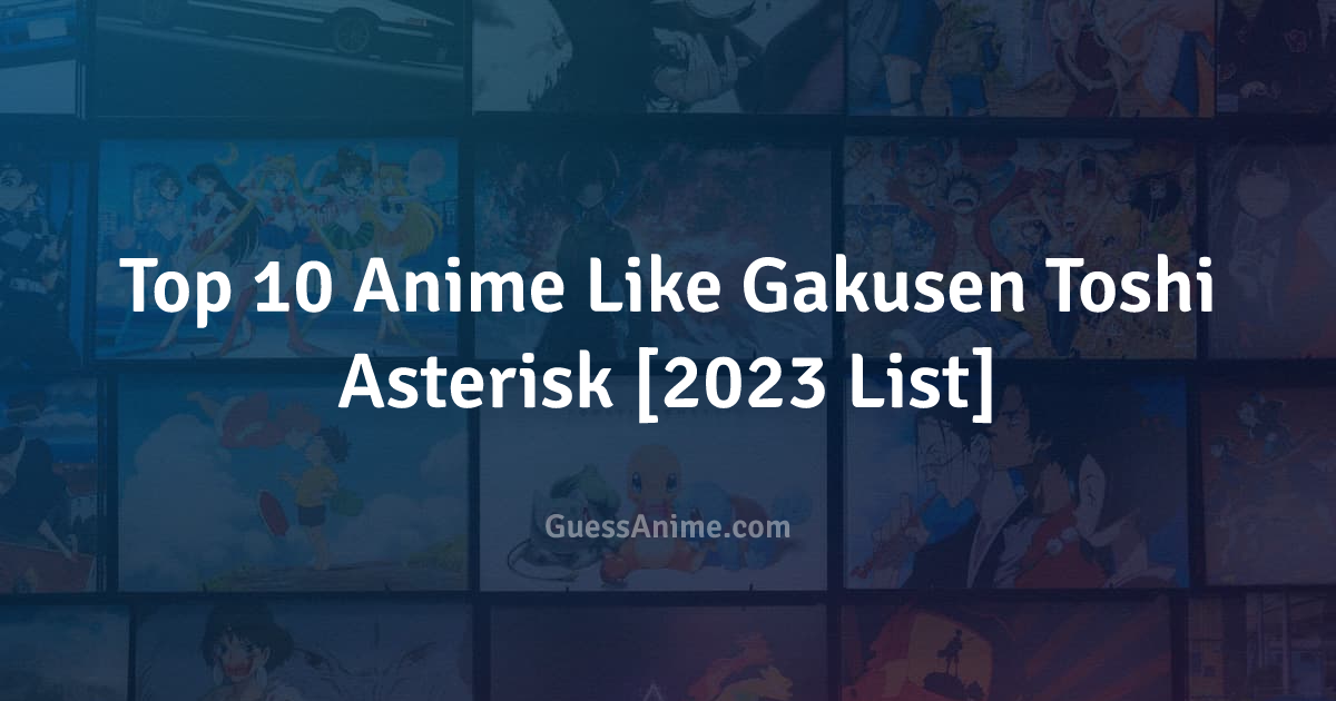 15 Anime Like Gakusen Toshi Asterisk (The Asterisk War) - HubPages